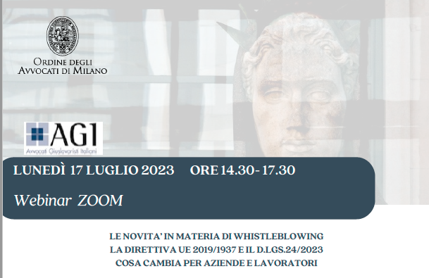 Webinar "LE NOVITA’ IN MATERIA DI WHISTLEBLOWING -
LA DIRETTIVA UE 2019/1937 E IL D.LGS.24/2023 - COSA CAMBIA PER AZIENDE E LAVORATORI
"